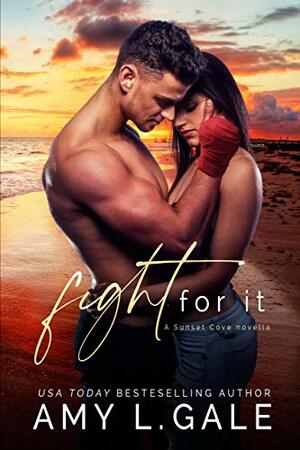 Fight for It (Sunset Cove) by Amy L. Gale