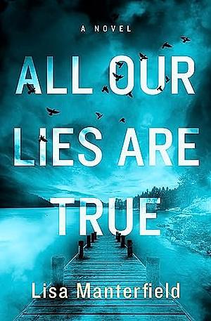 All Our Lies Are True by Lisa Manterfield