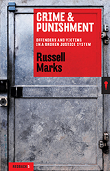 Crime & Punishment: Offenders and Victims in a Broken Justice System by Russell Marks