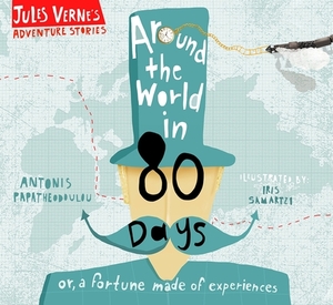 Around the World in Eighty Days: Or, a Fortune Made of Experiences by Jules Verne