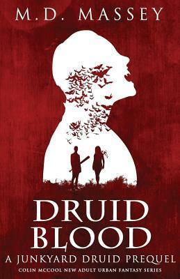 Druid Blood: A Junkyard Druid Novella by M.D. Massey