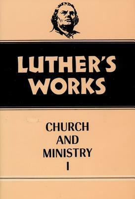 Luther's Works, Volume 39: Church and Ministry I by Eric W. Gritsch, Martin Luther