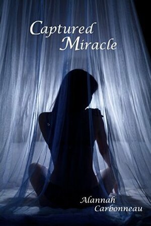 Captured Miracle by Alannah Carbonneau