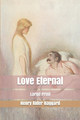 Love Eternal: Large Print by H. Rider Haggard