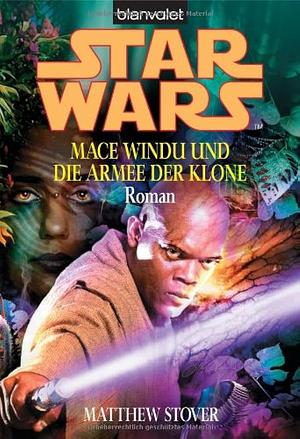 Mace Windu und die Armee der Klone by Matthew Stover