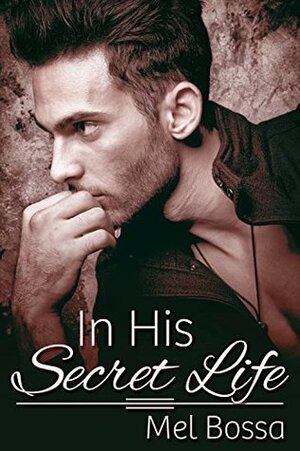 In His Secret Life by Mel Bossa