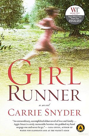 Girl Runner: A Novel by Carrie Snyder, Carrie Snyder