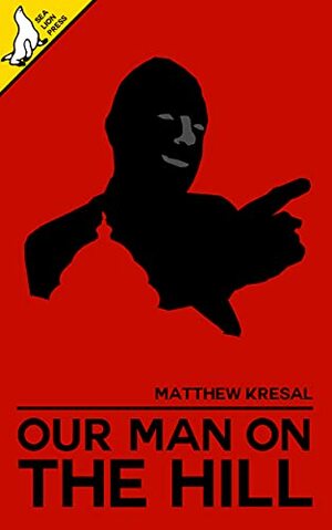 Our Man On The Hill by Matthew Kresal