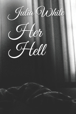 Her Hell: Her Hell by Julia White, Julia J. White