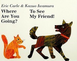 Where Are You Going? to See My Friend! With CD (Audio) by Eric Carle, Kazuo Iwamura