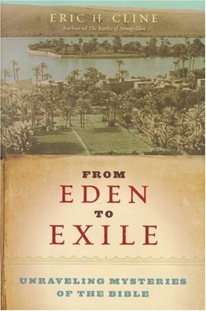 From Eden to Exile: Unraveling Mysteries of the Bible by Eric H. Cline