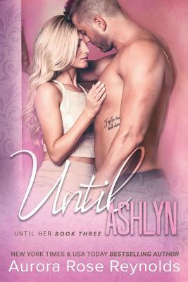 Until Ashlyn by Aurora Rose Reynolds