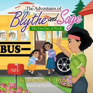 The Adventures of Blythe and Sage: The First Day of Pre-K by Kimberlee E. Cox