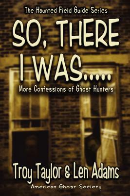 So, There I Was... by Len Adams, Troy Taylor