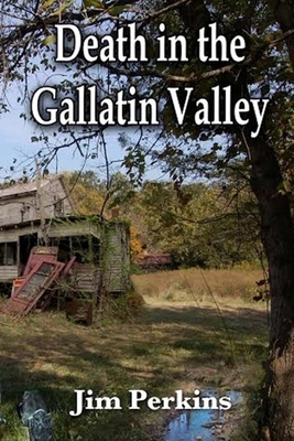 Death In the Gallatin Valley: A Montana Murder Mystery by Jim Perkins