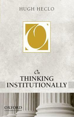 On Thinking Institutionally by Hugh Heclo