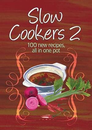 Slow Cookers 2: 100 New Recipes, All in One Pot by Murdoch Books Test Kitchen, Murdoch Books