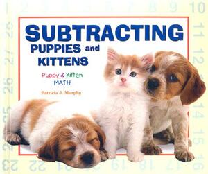 Subtracting Puppies and Kittens by Patricia J. Murphy