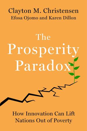 THE PROSPERITY PARADOX by Clayton M. Christensen