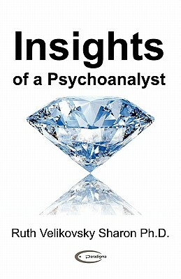 Insights of a Psychoanalyst by Ruth Velikovsky Sharon
