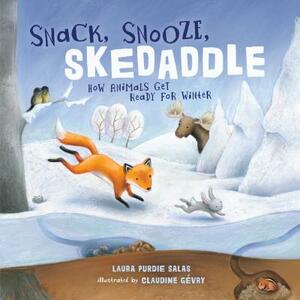 Snack, Snooze, Skedaddle: How Animals Get Ready for Winter by Laura Purdie Salas