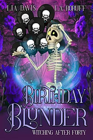 Birthday Blunder (Witching After Forty Book 6) by Lia Davis, L.A. Boruff
