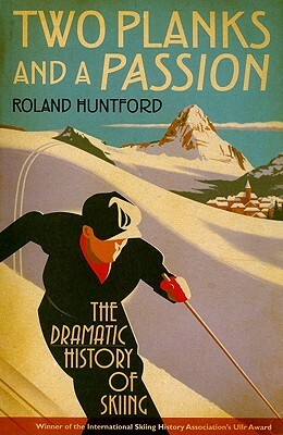 Two Planks and a Passion by Roland Huntford