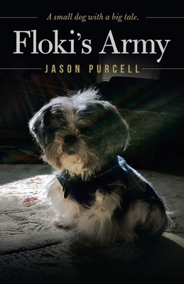 Floki's Army: A Small Dog with a Big Tale. by Jason Purcell