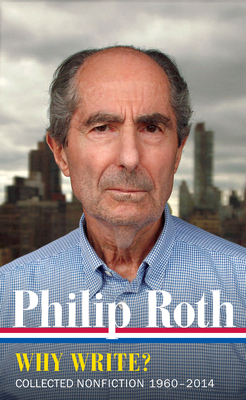 Philip Roth: Why Write? (Loa #300): Collected Nonfiction 1960-2014 by Philip Roth