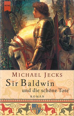 Sir Baldwin und die schöne Tote by Michael Jecks