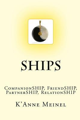 Ships: CompanionSHIP, FriendSHIP, PartnerSHIP, RelationSHIP by K'Anne Meinel