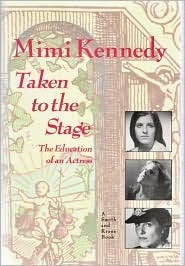 Taken To The Stage: The Education Of An Actress by Mimi Kennedy
