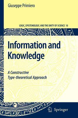 Information and Knowledge: A Constructive Type-Theoretical Approach by Giuseppe Primiero