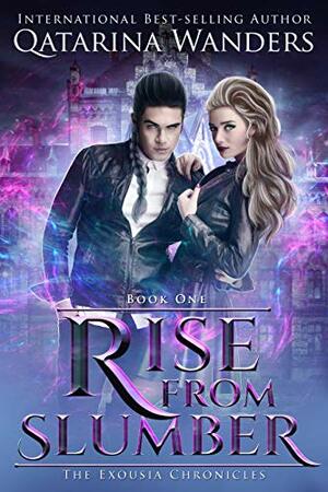 Rise from Slumber: The Exousia Chronicles Book One by Qatarina Wanders