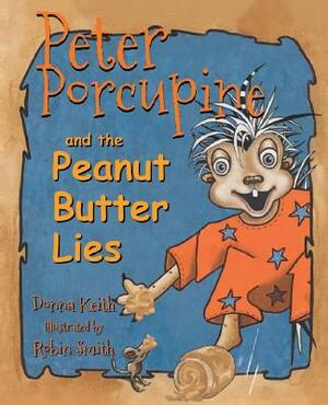 Peter Porcupine and the Peanut Butter Lies by Donna Keith