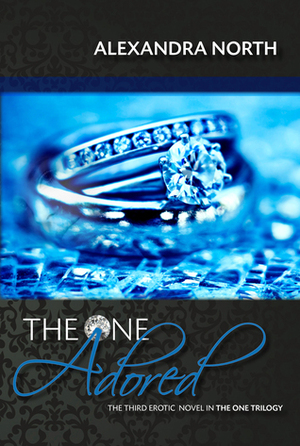 The One Adored - The One Trilogy, #3 by Alexandra North