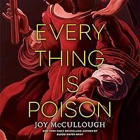 Everything Is Poison by Joy McCullough