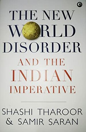 The New World Disorder and the Indian Imperative by Samir Saran, Shashi Tharoor