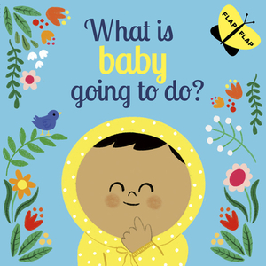 What Is Baby Going to Do? by Laura Knowles