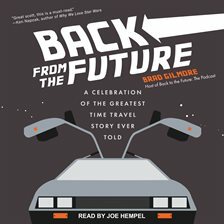 Back From the Future: A Celebration of the Greatest Time Travel Story Ever Told by Brad Gilmore