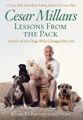 Cesar Millan's Lessons from the Pack: Stories of the Dogs Who Changed My Life by Cesar Millan