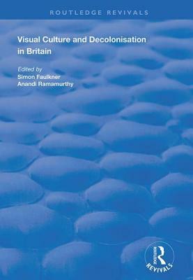 Visual Culture and Decolonisation in Britain by Anandi Ramamurthy