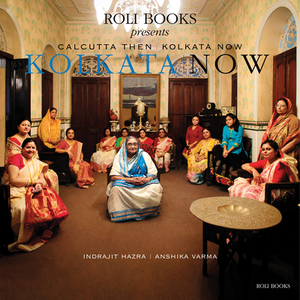 Calcutta Then Kolkata Now by Sunanda K. Datta-Ray, Indrajit Hazra, Pramod Kapoor