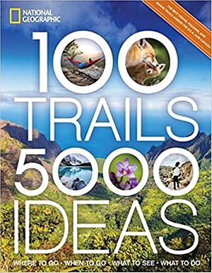 100 Trails, 5,000 Ideas: Where to Go, When to Go, What to See, What to Do by Joe Yogerst