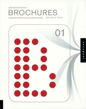 Design Matters: Brochures 01: An Essential Primer for Today's Competitive Market by Michelle Taute