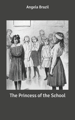 The Princess of the School by Angela Brazil