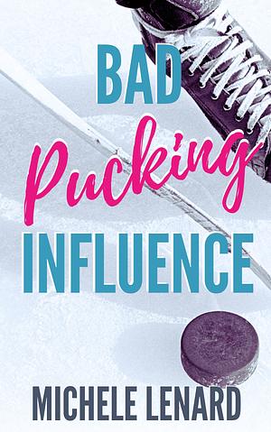 Bad Pucking Influence  by Michele Lenard