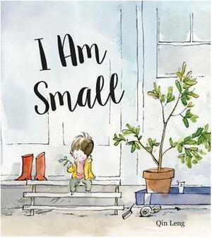 I Am Small by Qin Leng