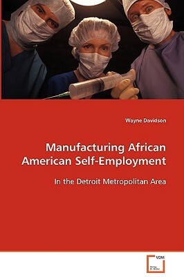 Manufacturing African American Self-Employment by Wayne Davidson