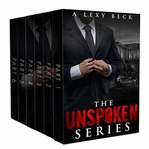 The Complete Unspoken Series (Books 1-6): Unspoken and Unseen by A. Lexy Beck